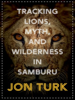 cover image of Tracking Lions, Myth, and Wilderness in Samburu